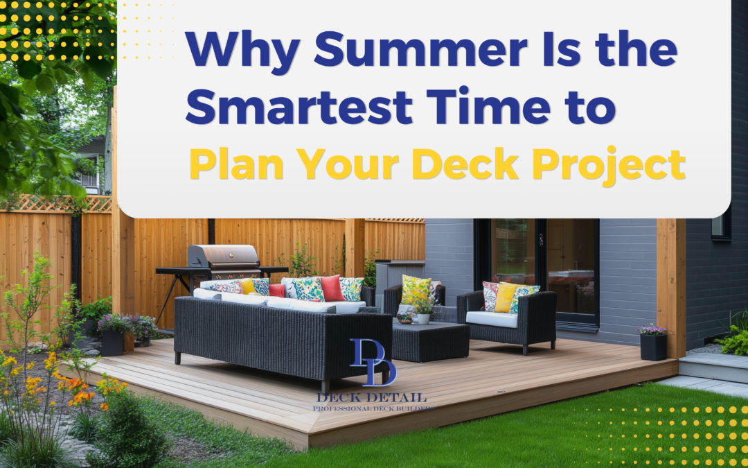 Why Summer Is the Smartest Time to Plan Your Deck Project