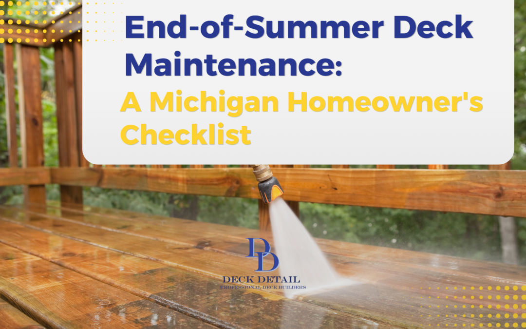 End-of-Summer Deck Maintenance: A Michigan Homeowner’s Checklist